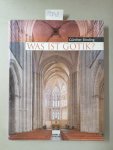 Binding, Günther und Uwe Dettmar: - Was ist Gotik? : eine Analyse der gotischen Kirchen in Frankreich, England und Deutschland 1140 - 1350.