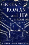 Lohr, Frederick - Greek, Roman and Jew. Reflections on the Psychology of History