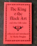DOUGLAS, SHEILA ( EDITOR) - The King o the Black Art  and other folk tales