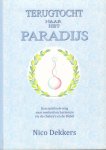 Dekkers, Nico - Terugtocht naar het Paradijs (Een spirituele weg naar eenheid en harmonie via de chakra's en de Bijbel), 163 pag. paperback, zeer goede staat