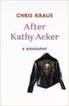 Chris Kraus 135211 - After Kathy Acker A biography