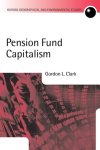 Clark - Oxford Geographical and Environmental Studies Series- Pension Fund Capitalism