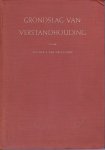 Vriesland, Victor E. van - Grondslag van verstandhouding : proeve van vertoog ter begripsvorming eener kenleer van het zijn, de ziel en het absolute Vriesland, Victor E. van - Grondslag van verstandhouding : proeve van vertoog ter begripsvorming eener kenleer van het zijn, de ziel en het absolute