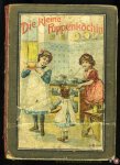 HEYDE, Bertha - Die kleine Puppenköchin. Praktische Anleitung zum Kochen. Mit (4) farbigen tafeln und Textillustrationen.