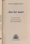 Berkelmans, Frans. - Aan het Water. Over 'Het Veerhuis' de tweede bundel van Ida Gerhardt Berkelmans, Frans. - Aan het Water. Over 'Het Veerhuis' de tweede bundel van Ida Gerhardt