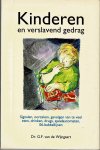 Wijngaart, Dr. G.F. van de - Kinderen en verslavend gedrag - Signalen, oorzaken, gevolgen van te veel eten, drinken, drugs, speelautomaten, 06-babbellijnen
