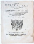  - Pamphlet. Vande kerckelicke ende politiicke macht. De kercke is een monarcklicke politie, inghestelt tot eene overnatuerlijcke eynde, beleyt door een aristocratijcksche regieringhe, door den oppersten herder der zielen, onsen heere Iesum Chris...