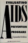 Social, and Statistical Sciences Committee on AIDS Research and the Behavioral - Evaluating AIDS Prevention Programs:: Expanded Edition.
