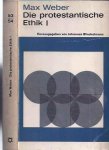 Weber, Max - Die Protestantische Ethik I und II: I. Eine Aufsatzsammlung; II. Kritiken und Antikritiken