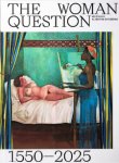 Gingeras, Alison M.: - The Woman Question 1550-2025. Gingeras, Alison M.: - The Woman Question 1550-2025.