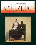 Kutschera, Volker - Spielzeug, spiegelbild der Kulturgeschichte