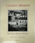Richard Steven Schneiderman, Charles Méryon, Frank W. Raysor - The Catalogue Raisonné of the Prints of Charles Meryon