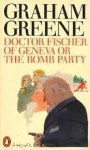 Greene, Graham - Doctor Fischer of Geneva or the Bomb Party