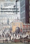 Hoefnagel, Teun. - Tussen traditie en emancipatie : de Engelse vakbeweging en haar strijd tegen de industriële arbeidsdisciplinering (1780-1914).