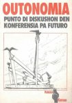 N.N. - Outonomia. Punto di diskushon den konferensia pa fururo
