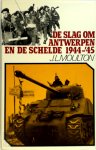 J.L. Moulton - De slag om Antwerpen en de Schelde 1944-'45 De openstelling van de Schelde in 1944 en de bevrijding van Antwerpen