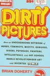 Brian Doherty - Dirty Pictures How an Underground Network: of Nerds, Feminists, Misfits, Geniuses, Bikers, Pothead, Printers, Intellectuals, and Art School Rebels Revolutionized Art and Invented Comix