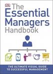 DK - The Essential Managers Handbook / The Ultimate Visual Guide to Successful Management