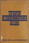 KAPLAN, Leo - Die Erscheinungsformen des Eros. Ein Beitrag zur dynamischen Auffassung des psychischen Geschehens.