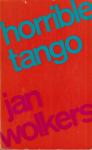Wolkers (Oegstgeest, 26 oktober 1925 - Texel, 19 okober 2007), Jan Hendrik - Horrible tango -  In Horrible tango beschrijft Wolkers de rivaliteit tussen twee broers die ontstaat op de dag dat er een  Hongaars meisje bij hen komt wonen.