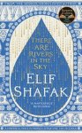 Elif Shafak - (1) There Are Rivers In The Sky