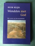Klijn, Huib - Wandelen met God / het leven als een pelgrimage