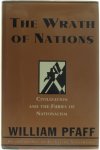 William Pfaff - The Wrath of Nations - Civilization and the Furies of Nationalism