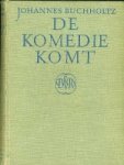 Buchholtz, Johannes. - De Komedie komt.