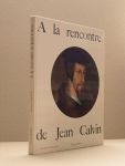 Gagnebin, B. - A la rencontre de Jean Calvin
