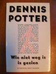 Potter Dennis - Wie niet weg is is gezien