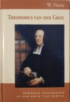 Fieret, W. - Theodorus van der Groe, bewogen zielzorger in een eeuw van verval