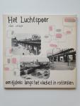 S. Fiets; W. Meyer - Het luchtspoor; een tijdreis langs het viaduct in Rotterdam