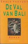 Vanvugt ('s-Hertogenbosch, 16 april 1943), Ewald Maria Gerardus Antonius - De val van Bali - Twee vrienden maken in 1906 de militaire expeditie naar het eiland Bali mee, de een als toeschouwer, de ander, een officier, als deelnemer.