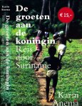 Anema, Karin - De Groeten aan de Koningin: Reis door Suriname