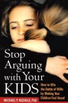 Michael P. Nichols - Stop Arguing With Your Kids