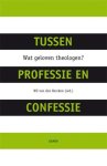 Wil (red.) van den Bercken - Tussen professie en confessie wat geloven theologen?