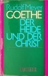 Meyer, Rudolf - Goethe der Heide und der Christ