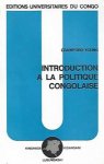 YOUNG Crawford - Introduction à la politique congolaise (trad. de Politics in the Congo - 1965)