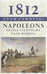 Zamoyski, Adam - 1812.  Napoleons fatale veldtocht naar Moskou