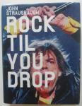 Strausbaugh, John - Rock 'Til You Drop / The Decline from Rebellion to Nostalgia