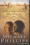 Phillips, Michael - A Day to Pick Your Own Cotton