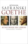 Rüdiger Safranski - 2013 Goethe - Kunstwerk Des Lebens Rüdiger Safranski - 2013 Goethe - Kunstwerk Des Lebens