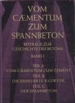Huberti, Günter (red.) - Von Caementum zum Spannbeton. Beiträge zur Geschichte des Betons. Band I. Teil A: Vom Caementum zum Zement, Teil B: Die erneuerte Bauweise, Teil C: Der Spannbeton.