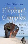 Gimlette, John - Elephant Complex Travels in Sri Lanka