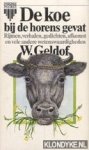 Geldof, W. - De koe bij de horens gevat: Rijmen, verhalen, gedichten, afkomst en vele andere wetenswaardigheden