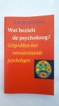 Bergsma, Ad - Wat bezielt de psycholoog? Gesprekken met vooraanstaande psychologen Bergsma, Ad - Wat bezielt de psycholoog? Gesprekken met vooraanstaande psychologen