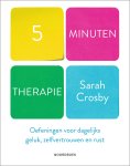 Sarah Crosby 274085 - 5 minuten therapie Oefeningen voor dagelijks geluk, zelfvertrouwen en rust
