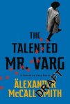 Smith, Alexander Mccall - The Talented Mr Varg A Detective Varg novel