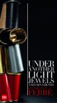 Miglietti, Francesca Alfano: - Gianfranco Ferré. Under another Light. Jewels and Ornaments.