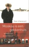 Hamecourt, Peter d' - Moskou is een gekkenhuis. Verhalen over een wereldstad.